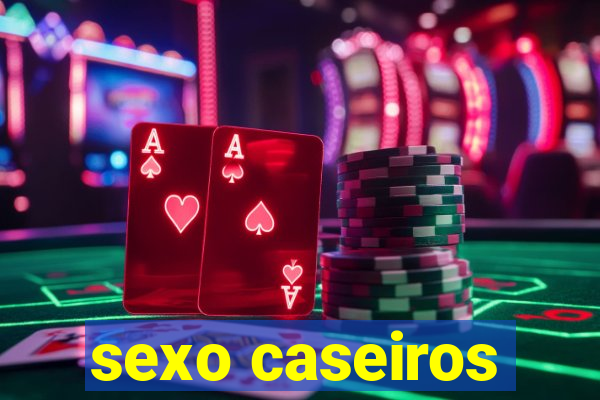 sexo caseiros